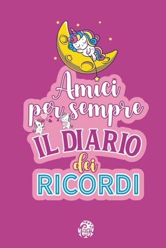 Amici per Sempre. Il Diario dei Ricordi: Un Crea Ricordi Unico, un Diario Ricco di Emozioni, Storie e Racconti da Conservare per Sempre. A Colori. 6-11 anni.