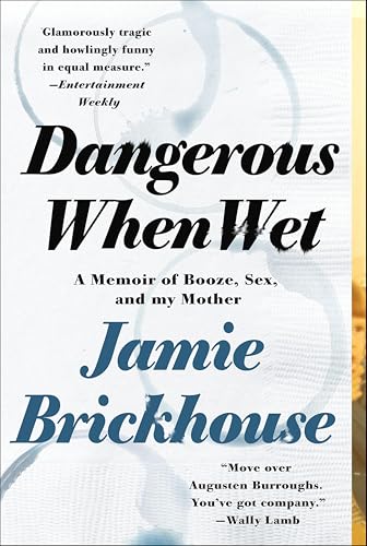 Dangerous When Wet: A Memoir of Booze, Sex, and my Mother