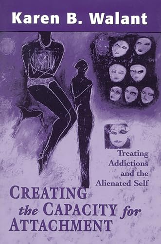 Creating the Capacity for Attachment: Treating Addictions and the Alienated Self