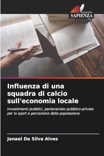Influenza di una squadra di calcio sull'economia locale: Investimenti pubblici, partenariato pubblico-privato per lo sport e percezione della popolazione