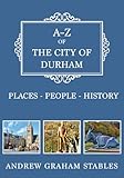 A-Z of the City of Durham: Places-People-History