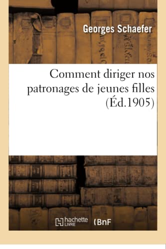 Comment Diriger Nos Patronages de Jeunes Filles (Sciences Sociales) (French Edition)