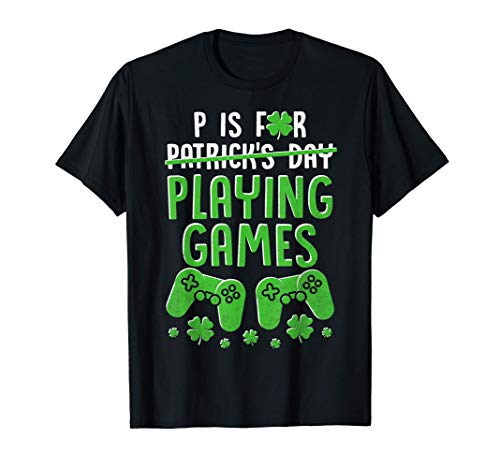 P Is For Playing Games Funny St. Patrick's Day Video Gamer t-shirt