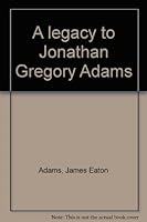 A legacy to Jonathan Gregory Adams B0006EW0XK Book Cover