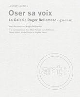 Oser sa voix: La Galerie Roger Bellemare (1971-2021) 2760646173 Book Cover