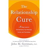 The Relationship Cure: A 5 Step Guide to Strengthening Your Marriage, Family, and Friendships (English Edition)