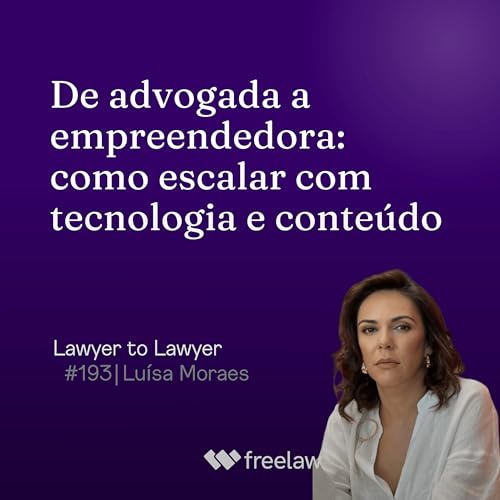 #193: De advogada a empreendedora: como escalar com tecnologia e conte&uacute;do | Lu&iacute;sa Moraes