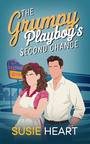 The Grumpy Playboy's Second Chance: A Sweet Enemies to Lovers, Forced Proximity Romance (Stuck with my Grumpy Opposite Book 3)