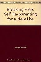 Breaking Free: Self-Reparenting for a New Life 0201046652 Book Cover