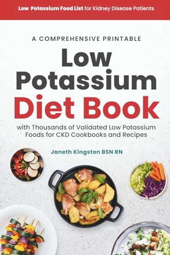 Low Potassium Food List for Kidney Disease Patients: A Comprehensive Printable Low Potassium Diet Book with Thousands of Validated Low Potassium Foods ... Recipes (Kidney Diet Food Reference Guide)