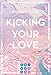 Kicking Your Love (Kiss'n'Kick 1): Hinreißende Romance über die unerwartete Liebe zu einem Kickboxer