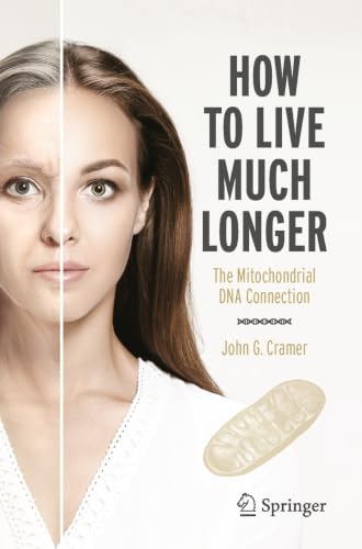 How to Live Much Longer: The Mitochondrial DNA Connection (Copernicus Books)