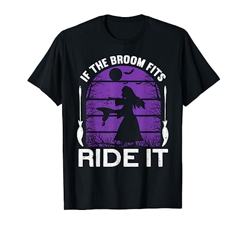 If the Broom Fits Ride It | Witches Funny Halloween Witch Camiseta