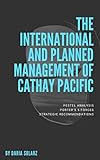 cathay pacific schweiz  The International and Planned Management of Cathay Pacific: Pestel analysis, porter\'s 5 forces, strategic recommendations (English Edition)
