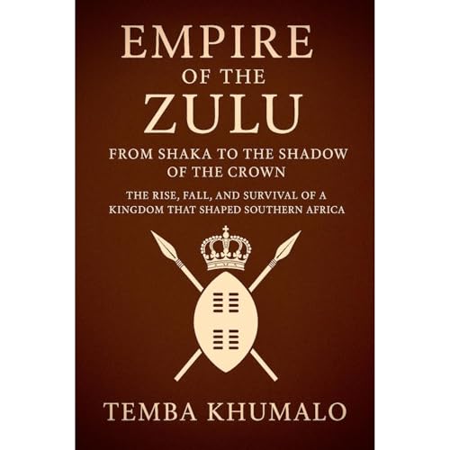 Temba Khumalo's Empire of the Zulu: From Shaka to the Shadow of the Crown episode artwork