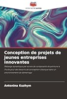 Conception de projets de jeunes entreprises innovantes: Mélange dynamique par vortex de composants de peinture à l'huile pour des besoins de ... environnement de démarrage (French Edition) 6208621380 Book Cover