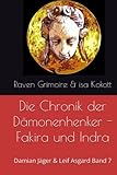 Die Chronik der Dämonenhenker - Fakira und Indra: Damian Jäger & Leif Asgard Band 7 - Raven Grimoire, Isa Kokott 