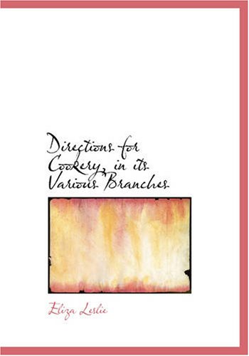 Directions for Cookery, in its Various Branches