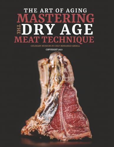THE ART OF AGING: MASTERING THE DRY AGE MEAT TECHNIQUE:
