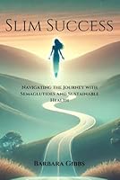 Slim Success: Navigating the Journey with Semaglutides and Sustainable Health B0DCWHZ71R Book Cover