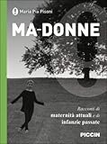 Ma-Donne. Racconti Di Maternità Attuali E Di Infanzie Passate - 2