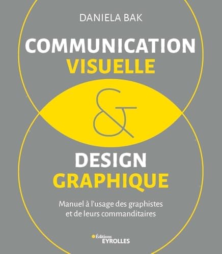 Communication visuelle et design graphique: Manuel à l'usage des graphistes et de leurs...