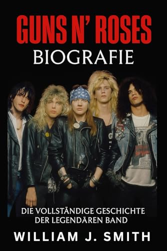 Guns N' Roses Biografie: Die vollständige Geschichte der legendären Band