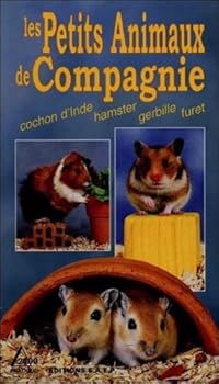 Les petits animaux de compagnie. 1, Cochon d'Inde, hamster, gerbille, furet