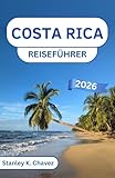 Costa Rica Reiseführer 2026: Üppige Regenwälder, Wildtierreservate und sonnenverwöhnte Strände erkunden