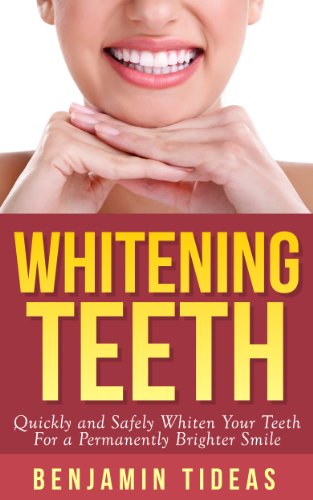 Whitening Teeth: Quickly and Safely Whiten Your Teeth for a Permanently Brighter Smile (White Teeth, Whitening Teeth, Opalescence Book 1)
