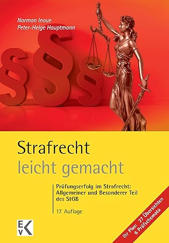 Strafrecht – leicht gemacht.: Prüfungserfolg im Strafrecht: Allgemeiner und Besonderer Teil des StGB. (GELBE SERIE – leicht gemacht)