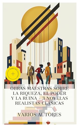 Obras maestras sobre la riqueza, el poder y la ruina – 3 novelas realistas clásicas: Edición enriquecida. Eugenia Grandet, Fortunata y Jacinta: dos ... Valdés o la Loma del Ángel (Spanish Edition)