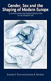 Gender, Sex and the Shaping of Modern Europe: A History from the French Revolution to the Present Day