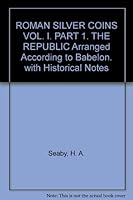 ROMAN SILVER COINS VOL. I. PART 1. THE REPUBLIC Arranged According to Babelon. with Historical Notes B00110E0UO Book Cover