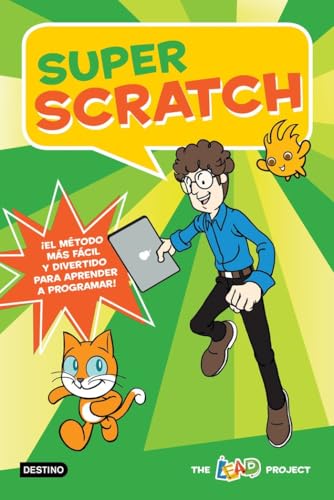 Super Scratch: ¡El método más fácil y divertido para aprender a programar! (Libros de conocimiento) Super Scratch: ¡El método más fácil y divertido para aprender a programar! (Libros de conocimiento)