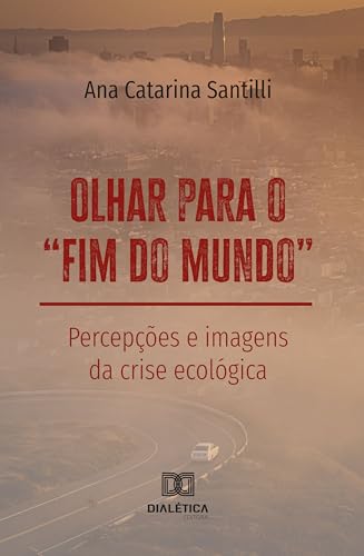 Olhar para o "fim do mundo": Percepções e imagens da crise ecológica