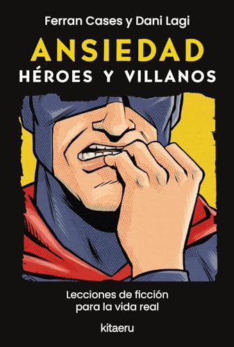 Ansiedad. Héroes y villanos: Lecciones de ficción para la vida real (Kitaeru Libros) Ansiedad. Héroes y villanos: Lecciones de ficción para la vida real (Kitaeru Libros)