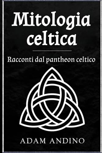 Mitologia celtica: Racconti dal pantheon celtico