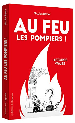 Télécharger Au feu les pompiers ! - Histoires vraies PDF