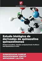 Estudo biológico de derivados de quinazolino quinazolinonas: Síntese inovadora, estudos computacionais in-silico e anti-bacterianos in-vitro (Portuguese Edition) 6208767504 Book Cover