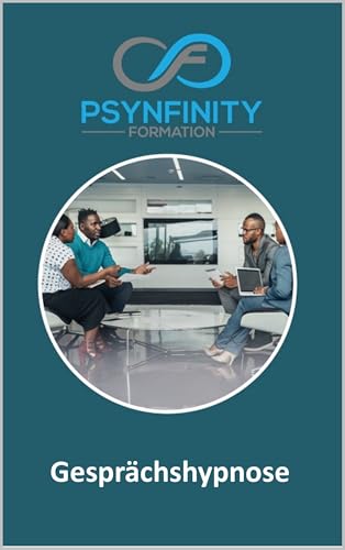 Gesprächshypnose: Für Manager, Politiker, Führungskräfte, Anwälte, Therapeuten (Psynfinity Formation)