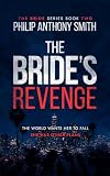 The Bride's Revenge: A twisty domestic thriller with a mind-blowing ending by Philip Anthony Smith. (The Bride Book 2)