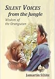 Silent Voices from the Jungle: Wisdom of the Orangutan