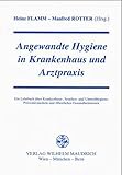 Angewandte Hygiene in Krankenhaus und Arztpraxis: Ein Lehrbuch über Krankenhaus-, Seuchen- und Umwelthygiene, Präventivmedizin, öffentliches Gesundheitswesen