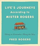 Life's Journeys According to Mister Rogers: Things to Remember Along the Way