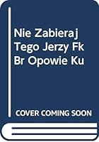 Nie Zabieraj Tego Jerzy Fk Br Opowie Ku 8374233737 Book Cover