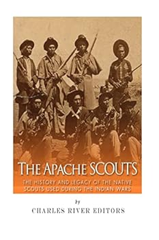 Paperback The Apache Scouts: The History and Legacy of the Native Scouts Used During the Indian Wars Book