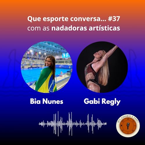 Que esporte conversa... #37 com Bia Nunes e Gabi Regly (nado art&iacute;stico) copertina