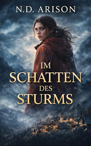 Im Schatten des Sturms: Eine bewegende Geschichte über Mut, Freiheit und Liebe in einem abgeschiedenen Bergdorf