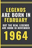 legends are born in february but the real legends are born november 1964: happy 57th birthday notebook gift for boys, girls, men, women, and everyone ... born in 1964 - birthday present gift ( bett